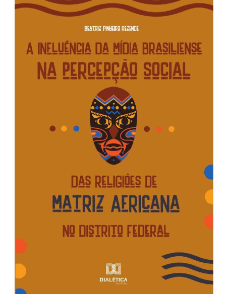 A Influência da Mídia Brasiliense na Percepção Social das Religiões de Matriz Africana no Distrito Federal