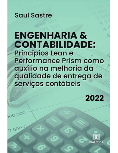 Engenharia & Contabilidade:Princípios Lean e Performance Prism como auxílio na melhoria da qualidade de entrega de serviços contábeis