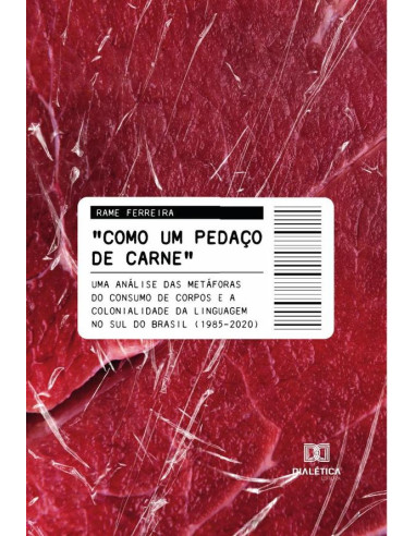 Como um pedaço de carne:uma análise das metáforas do consumo de corpos e a colonialidade da linguagem no Sul do Brasil (1985-2020)