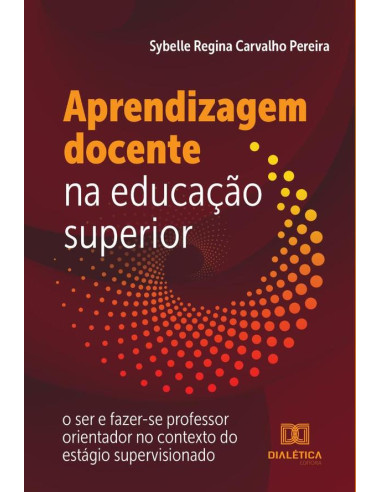 Aprendizagem docente na educação superior:o ser e fazer-se professor orientador no contexto do estágio supervisionado