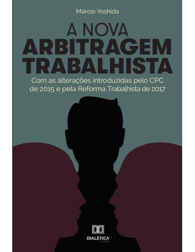 A nova arbitragem trabalhista:com as alterações introduzidas pelo CPC de 2015 e pela Reforma Trabalhista de 2017