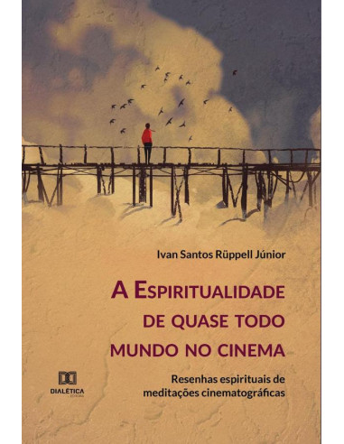 A Espiritualidade de quase todo mundo no cinema:resenhas espirituais de meditações cinematográficas