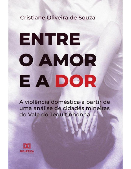 Entre o Amor e a Dor:a violência doméstica a partir de uma análise de cidades mineiras do Vale do Jequitinhonha