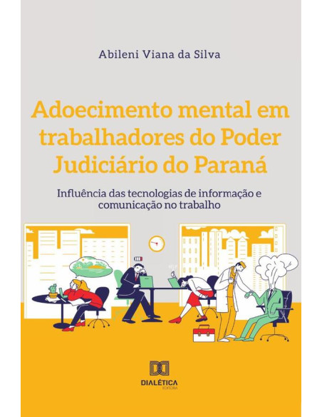 Adoecimento mental em trabalhadores do Poder Judiciário do Paraná:influência das tecnologias de informação e comunicação no trabalho