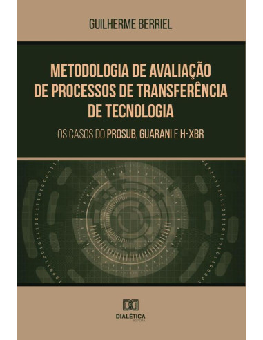 Metodologia de Avaliação de Processos de Transferência de Tecnologia:os casos do PROSUB, Guarani e H-XBR