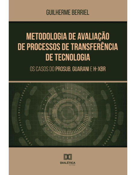 Metodologia de Avaliação de Processos de Transferência de Tecnologia:os casos do PROSUB, Guarani e H-XBR