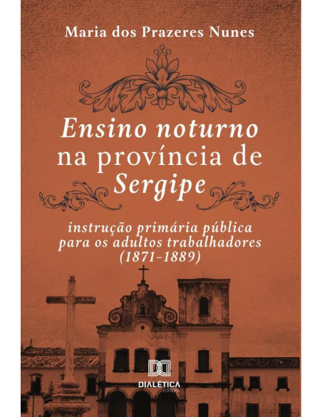 Ensino noturno na província de Sergipe:instrução primária pública para os adultos trabalhadores (1871–1889)