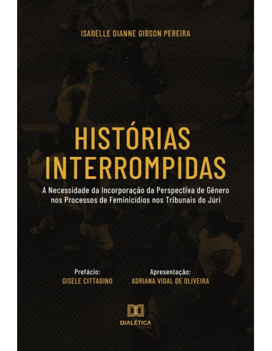 Histórias Interrompidas:a necessidade da incorporação da perspectiva de gênero nos processos de feminicídios nos tribunais do júri