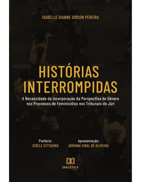 Histórias Interrompidas:a necessidade da incorporação da perspectiva de gênero nos processos de feminicídios nos tribunais do júri