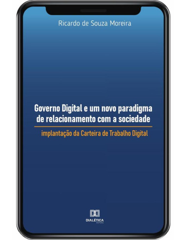 Governo Digital e um novo paradigma de relacionamento com a sociedade:implantação da Carteira de Trabalho Digital