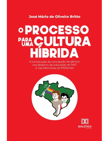 O processo para uma cultura híbrida:a construção da concepção de gênero nos Boletins de Educação do MST e nas Memórias de Militantes