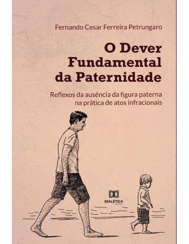 O dever fundamental da paternidade:reflexos da ausência da figura paterna na prática de atos infracionais