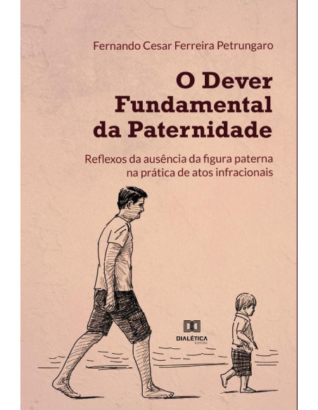 O dever fundamental da paternidade:reflexos da ausência da figura paterna na prática de atos infracionais