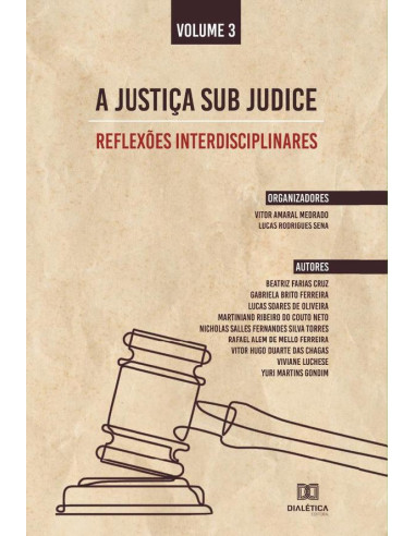 A Justiça sub judice - reflexões interdisciplinares:Volume 3