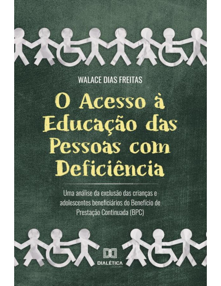 O Acesso à Educação das Pessoas com Deficiência:uma análise da exclusão das crianças e adolescentes beneficiários do Benefício de Prestação Continuada (BPC)