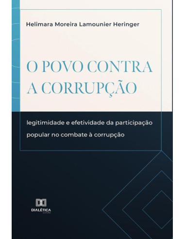 O povo contra a corrupção:legitimidade e efetividade da participação popular no combate à corrupção