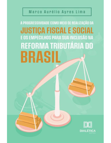 A progressividade como meio de realização da justiça fiscal e social e os empecilhos para sua inclusão na reforma tributária do Brasil