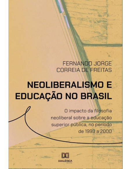 Neoliberalismo e educação no Brasil:o impacto da filosofia neoliberal sobre a educação superior pública, no período de 1993 a 2000