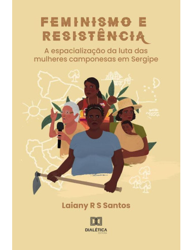 Feminismo e Resistência:a espacialização da luta das mulheres camponesas em Sergipe