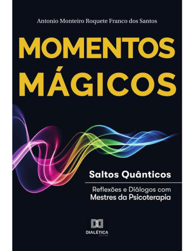 Momentos Mágicos:saltos quânticos : reflexões e diálogos com mestres da psicoterapia