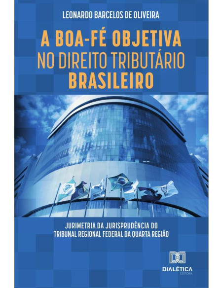 A Boa-Fé Objetiva no Direito Tributário Brasileiro:jurimetria da jurisprudência do Tribunal Regional Federal da quarta região