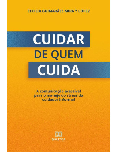 Cuidar de quem cuida:a comunicação acessível para o manejo do stress do cuidador informal