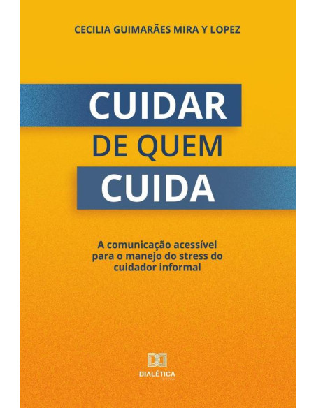 Cuidar de quem cuida:a comunicação acessível para o manejo do stress do cuidador informal