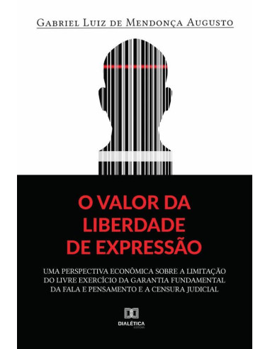 O valor da liberdade de expressão:uma perspectiva econômica sobre a limitação do livre exercício da garantia fundamental da fala e pensamento e a censura judicial