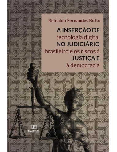 A inserção de tecnologia digital no Judiciário brasileiro e os riscos à justiça e à democracia