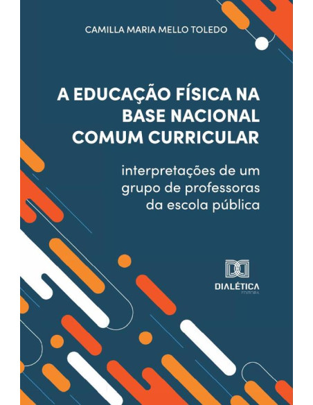 A Educação Física na Base Nacional Comum Curricular:interpretações de um grupo de professoras da escola pública