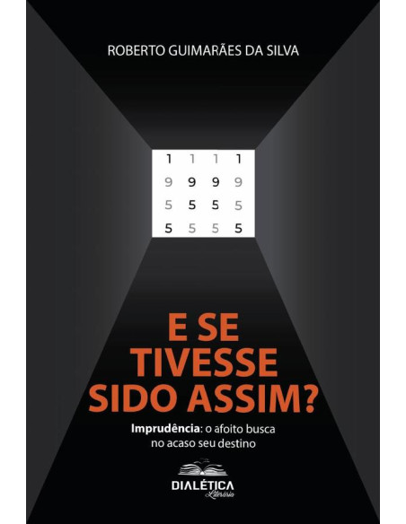 E se tivesse sido assim?: Imprudência:o afoito busca no acaso seu destino