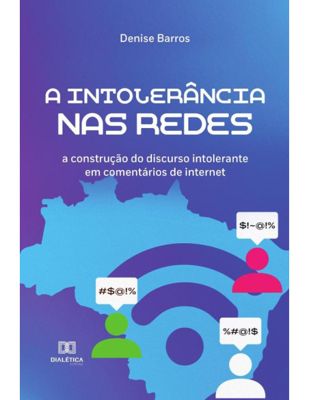 A intolerância nas redes:a construção do discurso intolerante em comentários de internet