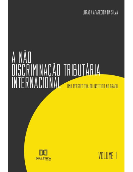 A não discriminação tributária internacional - Volume 1:uma perspectiva do Instituto no Brasil