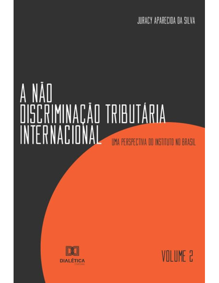 A não discriminação tributária internacional - Volume 2:uma perspectiva do Instituto no Brasil