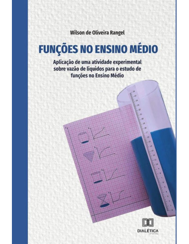 Funções no Ensino Médio:aplicação de uma atividade experimental sobre vazão de líquidos para o estudo de funções no Ensino Médio