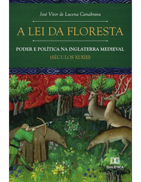 A Lei da Floresta:poder e política na Inglaterra medieval (séculos XI-XIII)