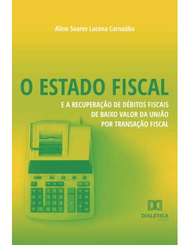 O Estado Fiscal e a Recuperação de Débitos Fiscais de Baixo Valor da União por Transação Fiscal