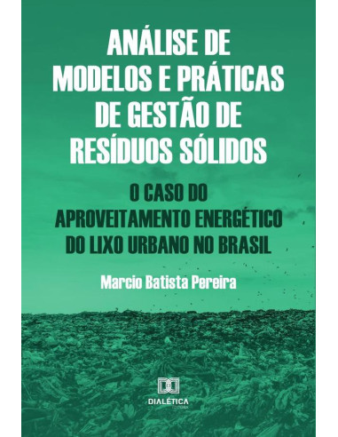 Análise de modelos e práticas de gestão de resíduos sólidos:o caso do aproveitamento energético do lixo urbano no Brasil