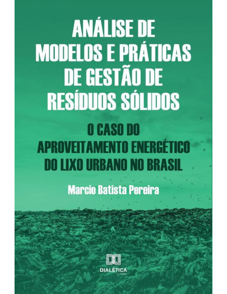 Análise de modelos e práticas de gestão de resíduos sólidos:o caso do aproveitamento energético do lixo urbano no Brasil