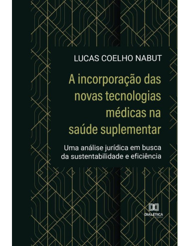 A incorporação das novas tecnologias médicas na saúde suplementar:uma análise jurídica em busca da sustentabilidade e eficiência