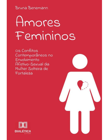 Amores Femininos:os conflitos contemporâneos no envolvimento afetivo-sexual da mulher solteira de Fortaleza