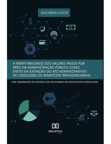 A irrepetibilidade dos valores pagos por erro da Administração Pública como efeito da extinção do ato administrativo de concessão de benefícios previdenciários:uma abordagem de acordo com os ditames d