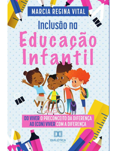 Inclusão na Educação Infantil:do viver o preconceito da diferença ao (con)viver com a diferença