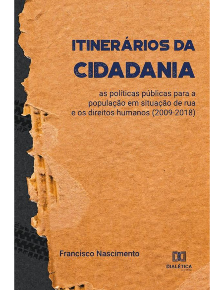 Itinerários da Cidadania:as políticas públicas para a população em situação de rua e os direitos humanos (2009-2018)