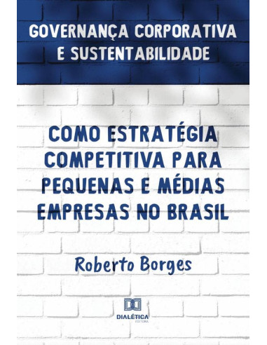 Governança Corporativa e Sustentabilidade como Estratégia Competitiva para Pequenas e Médias Empresas no Brasil