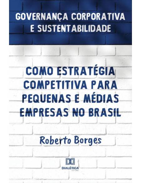 Governança Corporativa e Sustentabilidade como Estratégia Competitiva para Pequenas e Médias Empresas no Brasil