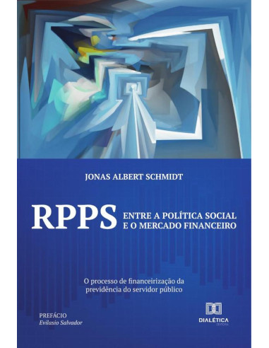 RPPS: entre a política social e o mercado financeiro:o processo de financeirização da previdência do servidor público