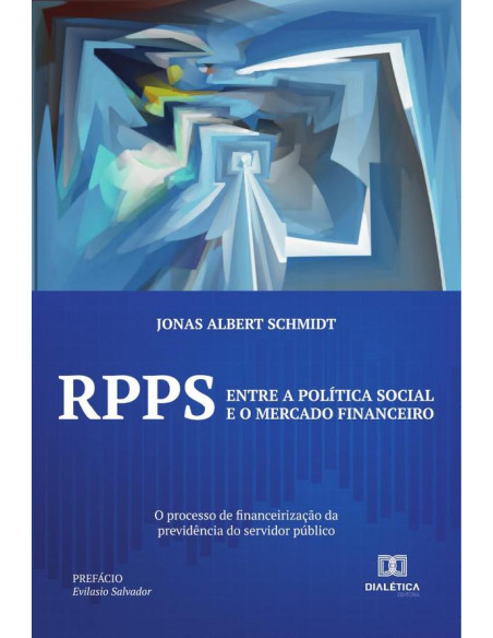 RPPS: entre a política social e o mercado financeiro:o processo de financeirização da previdência do servidor público