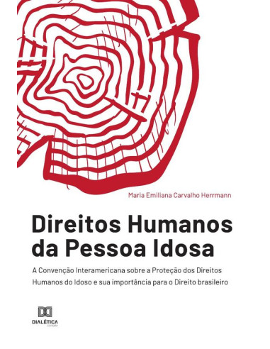 Direitos Humanos da Pessoa Idosa:a Convenção Interamericana sobre a Proteção dos Direitos Humanos do Idoso e sua importância para o Direito brasileiro