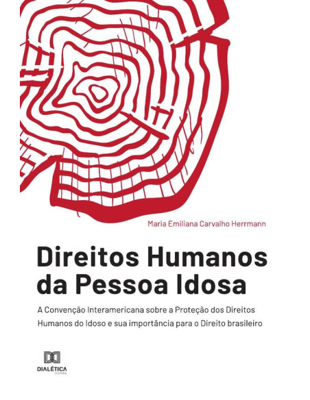 Direitos Humanos da Pessoa Idosa:a Convenção Interamericana sobre a Proteção dos Direitos Humanos do Idoso e sua importância para o Direito brasileiro